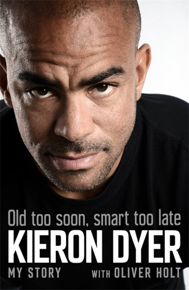 Old Too Soon, Smart Too Late: My Story book cover by Kieron Dyer, Oliver Holt