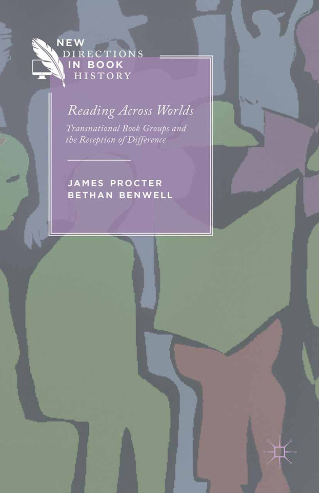 Reading Across Worlds: Transnational Book Groups and the Reception of Difference (New Directions in Book History) book cover by J. Procter, B. Benwell