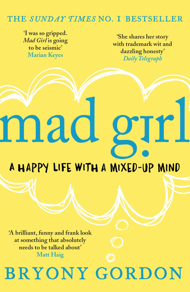 Mad Girl: A Happy Life With A Mixed Up Mind: A celebration of life with mental illness from mental health campaigner Bryony Gordon book cover by Bryony Gordon