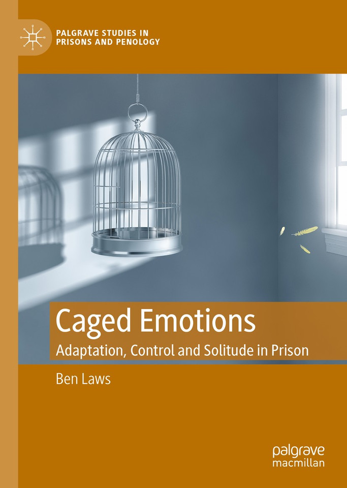 Caged Emotions: Adaptation, Control and Solitude in Prison (Palgrave Studies in Prisons and Penology) book cover by Ben Laws