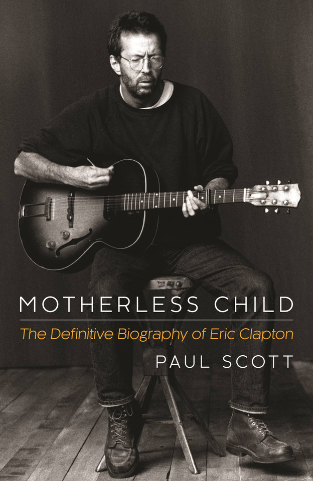 Motherless Child: The Definitive Biography of Eric Clapton book cover by Paul Scott