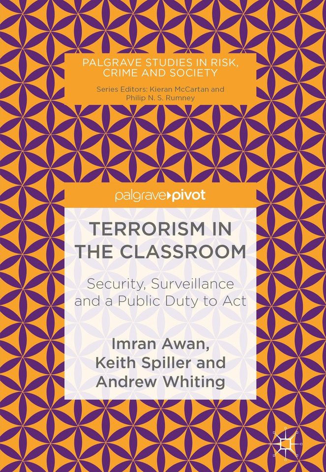 Terrorism in the Classroom: Security, Surveillance and a Public Duty to Act (Palgrave Studies in Risk, Crime and Society) book cover by Imran Awan, Keith Spiller, Andrew Whiting