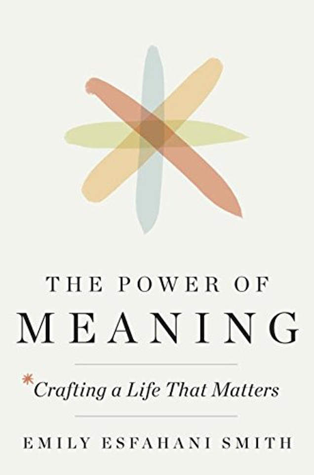 The Power of Meaning: Crafting a Life That Matters Cover