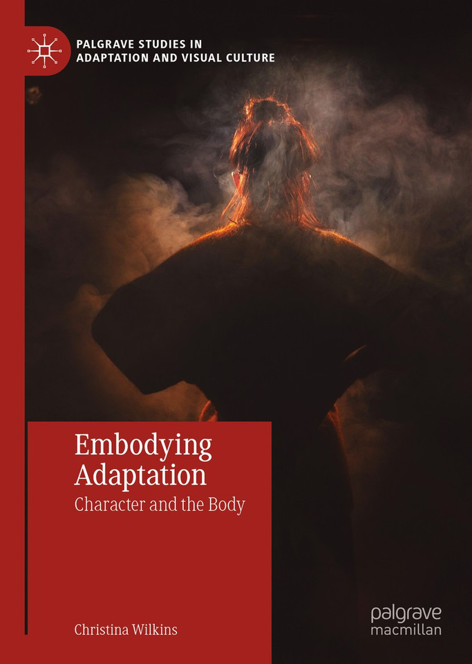 Embodying Adaptation: Character and the Body (Palgrave Studies in Adaptation and Visual Culture) book cover by Christina Wilkins