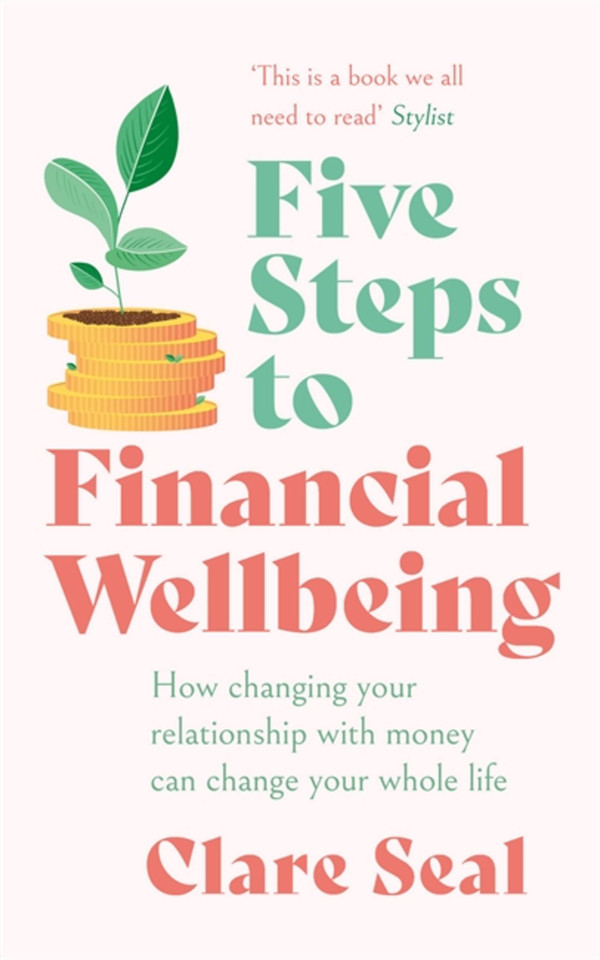 Five Steps to Financial Wellbeing: How changing your relationship with money can change your whole life book cover by Clare Seal