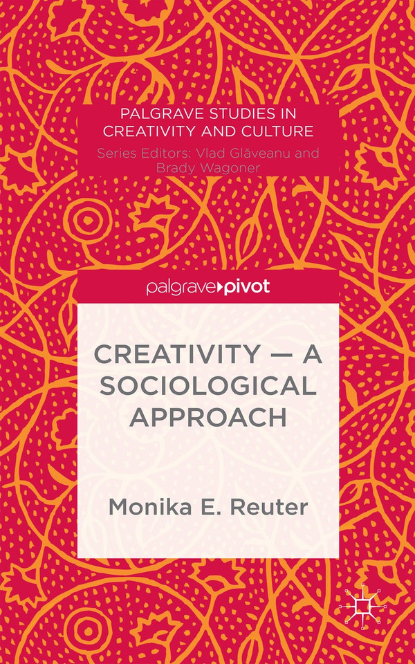 Creativity — A Sociological Approach (Palgrave Studies in Creativity and Culture) book cover by Monika E. Reuter