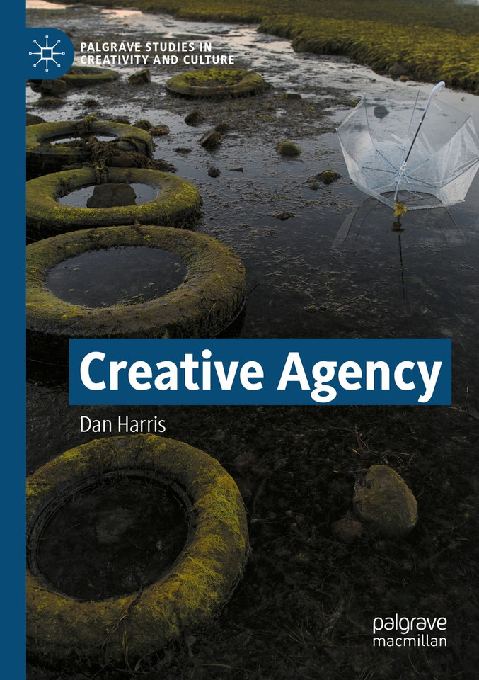 Creative Agency (Palgrave Studies in Creativity and Culture) book cover by Dan Harris