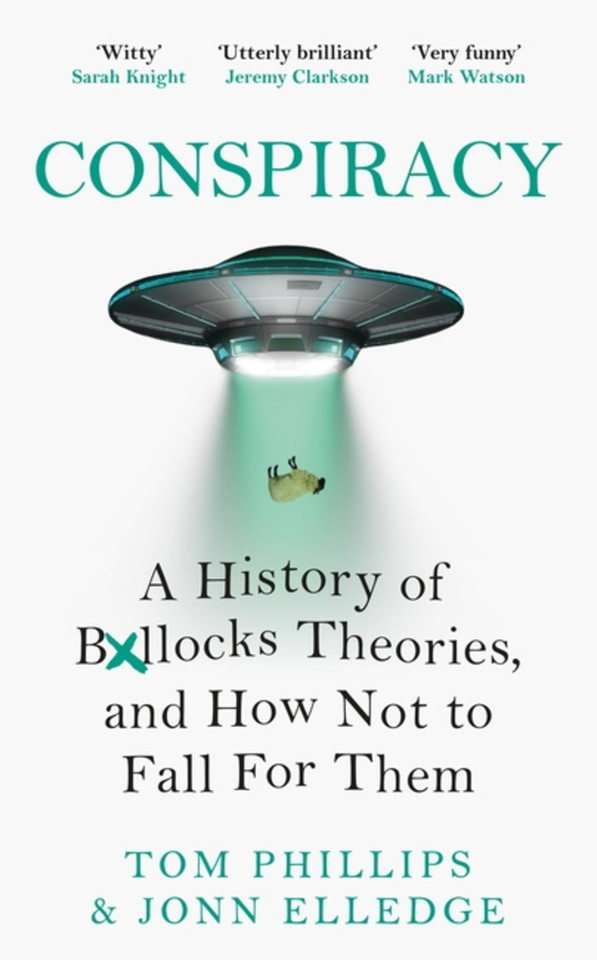 Conspiracy: A History of Boll*cks Theories, and How Not to Fall for Them book cover by Jonn Elledge, Tom Phillips