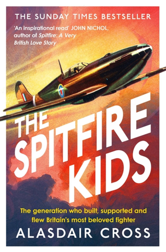 The Spitfire Kids: The generation who built, supported and flew Britain’s most beloved fighter book cover by Alasdair Cross