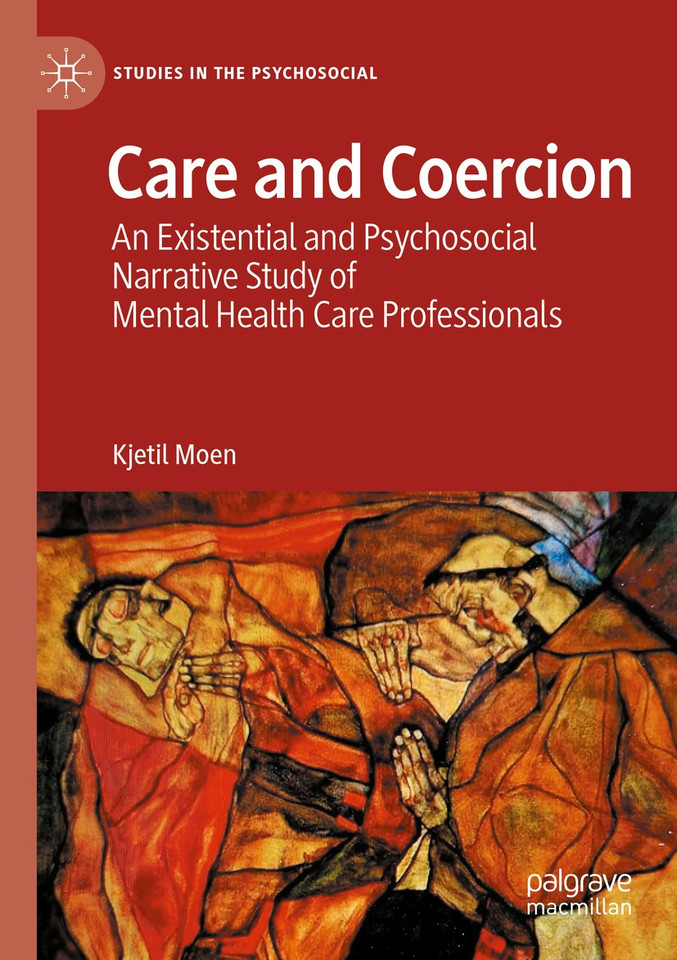 Care and Coercion: An Existential and Psychosocial Narrative Study of Mental Health Care Professionals (Studies in the Psychosocial) book cover by Kjetil Moen