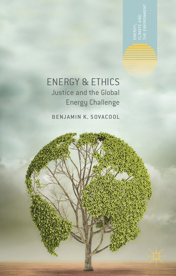 Energy and Ethics: Justice and the Global Energy Challenge (Energy, Climate and the Environment) book cover by Benjamin K. Sovacool