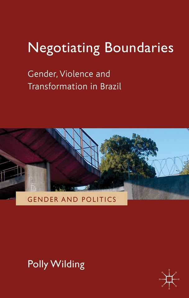 Negotiating Boundaries: Gender, Violence and Transformation in Brazil (Gender and Politics) book cover by P. Wilding