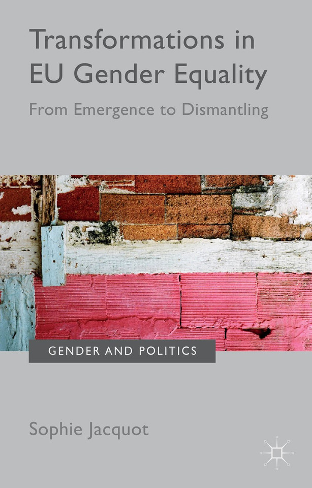 Transformations in EU Gender Equality: From emergence to dismantling (Gender and Politics) book cover by Sophie Jacquot