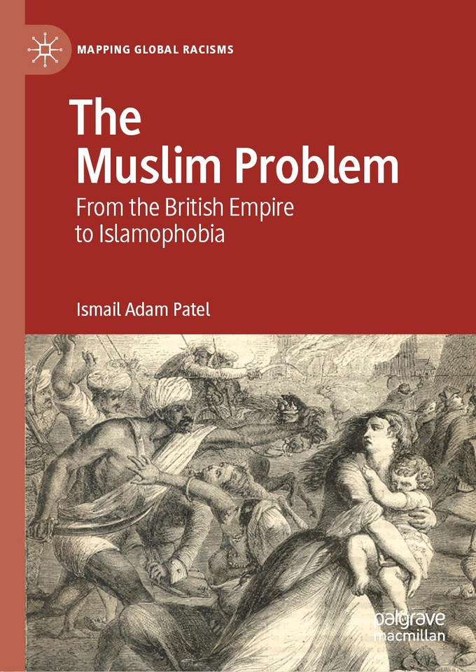 The Muslim Problem: From the British Empire to Islamophobia (Mapping Global Racisms) book cover by Ismail Adam Patel