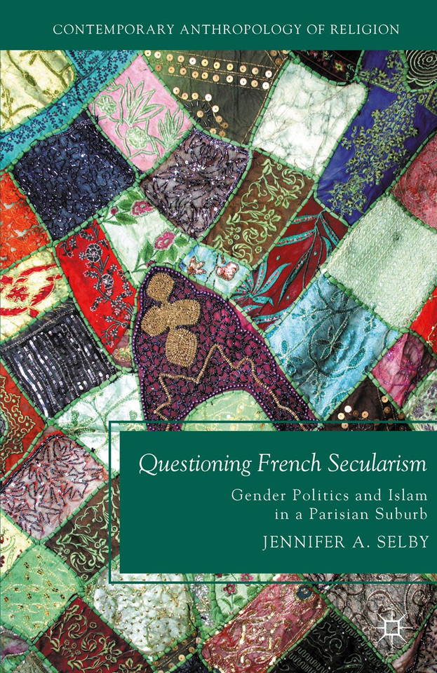 Questioning French Secularism: Gender Politics and Islam in a Parisian Suburb (Contemporary Anthropology of Religion) book cover by Jennifer Selby