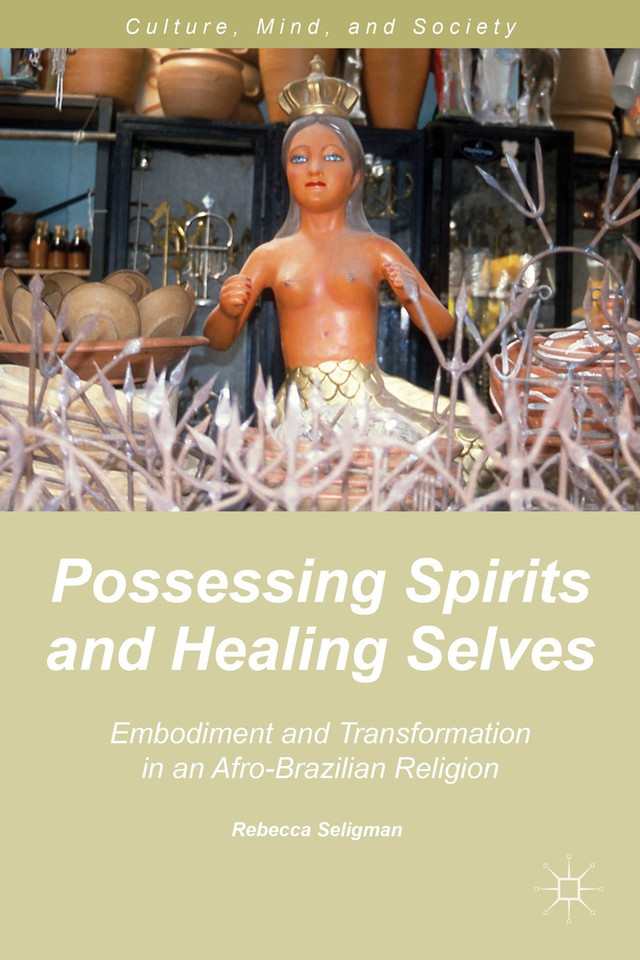 Possessing Spirits and Healing Selves: Embodiment and Transformation in an Afro-Brazilian Religion (Culture, Mind, and Society) book cover by R. Seligman