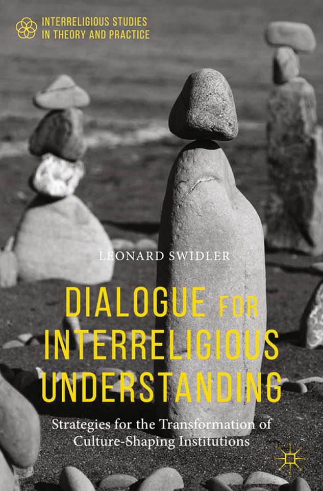 Dialogue for Interreligious Understanding: Strategies for the Transformation of Culture-Shaping Institutions (Interreligious Studies in Theory and Practice) book cover by Leonard Swidler