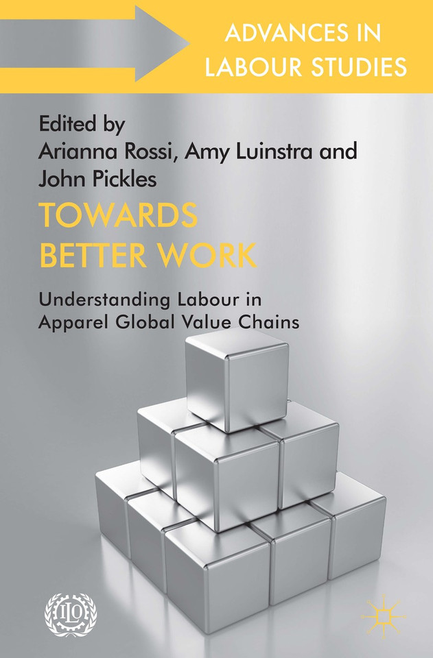 Towards Better Work: Understanding Labour in Apparel Global Value Chains (Advances in Labour Studies) book cover by 