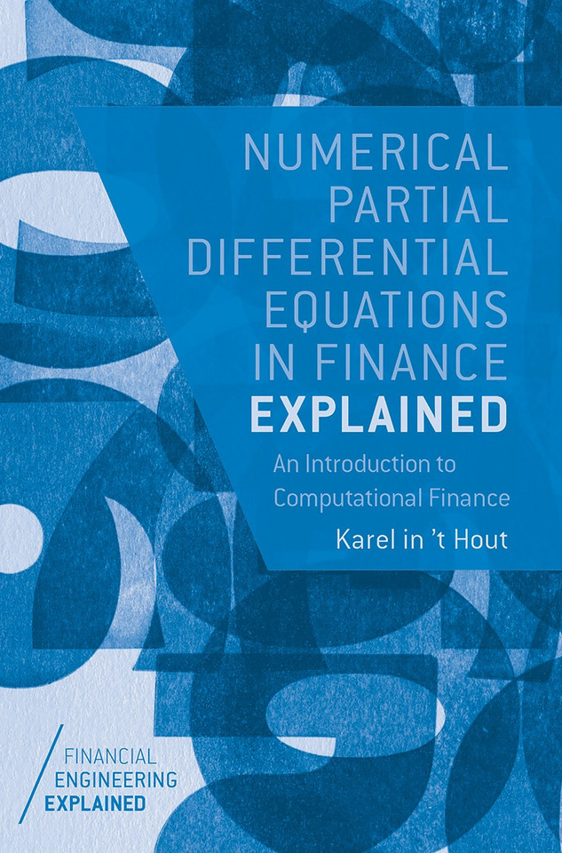 Numerical Partial Differential Equations in Finance Explained: An Introduction to Computational Finance (Financial Engineering Explained) book cover by Karel in 't Hout