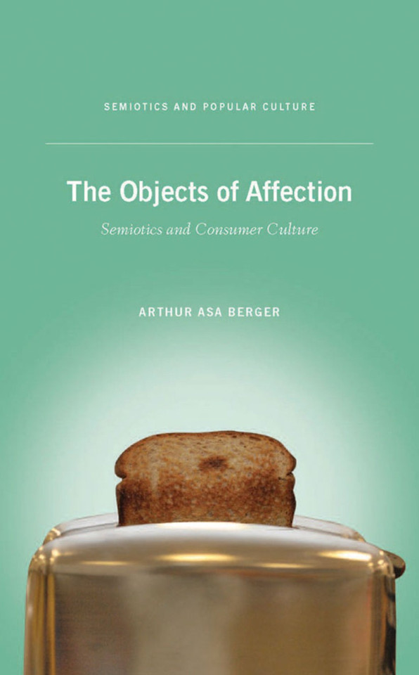 The Objects of Affection: Semiotics and Consumer Culture (Semiotics and Popular Culture) book cover by A. Berger
