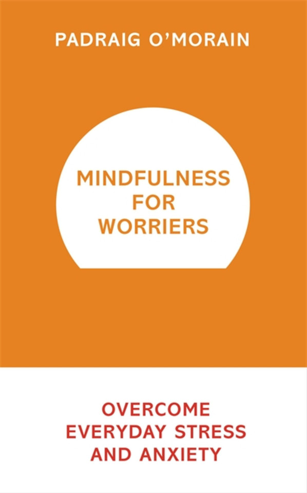 Mindfulness for Worriers: Overcome Everyday Stress and Anxiety book cover by Padraig O'Morain