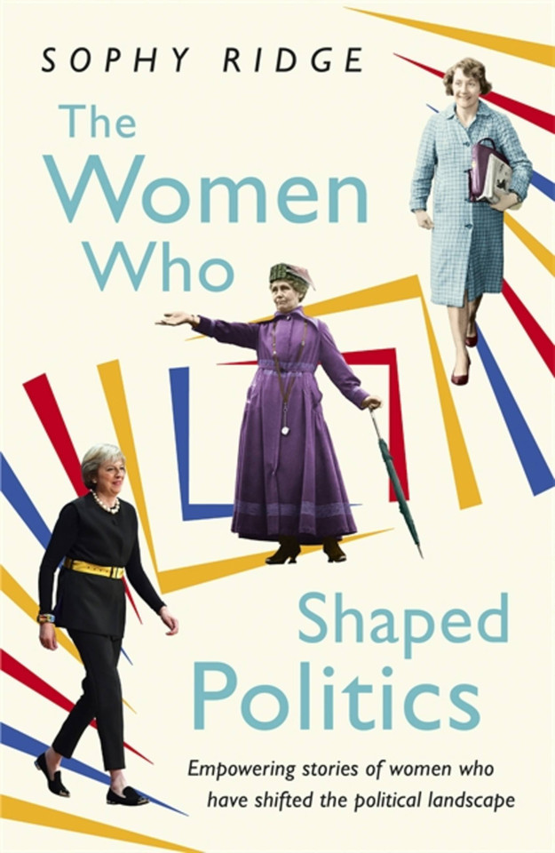 The Women Who Shaped Politics: Empowering stories of women who have shifted the political landscape book cover by Sophy Ridge
