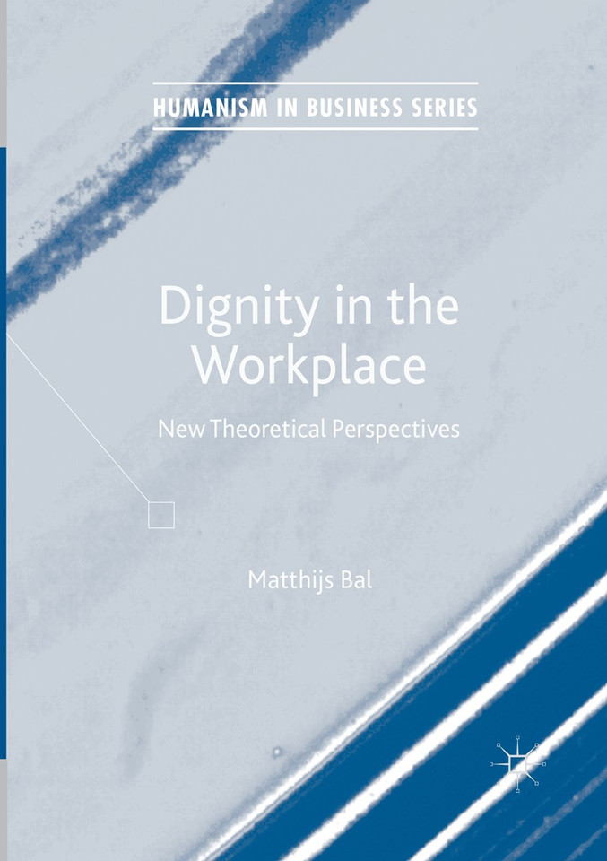 Dignity in the Workplace: New Theoretical Perspectives (Humanism in Business Series) book cover by Matthijs Bal