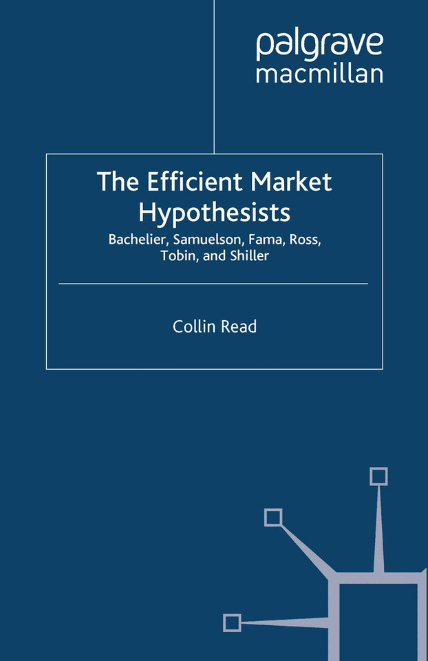 The Efficient Market Hypothesists: Bachelier, Samuelson, Fama, Ross, Tobin and Shiller (Great Minds in Finance) book cover by Colin Read