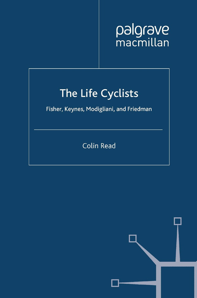 The Life Cyclists: Fisher, Keynes, Modigliani and Friedman (Great Minds in Finance) book cover by C. Read