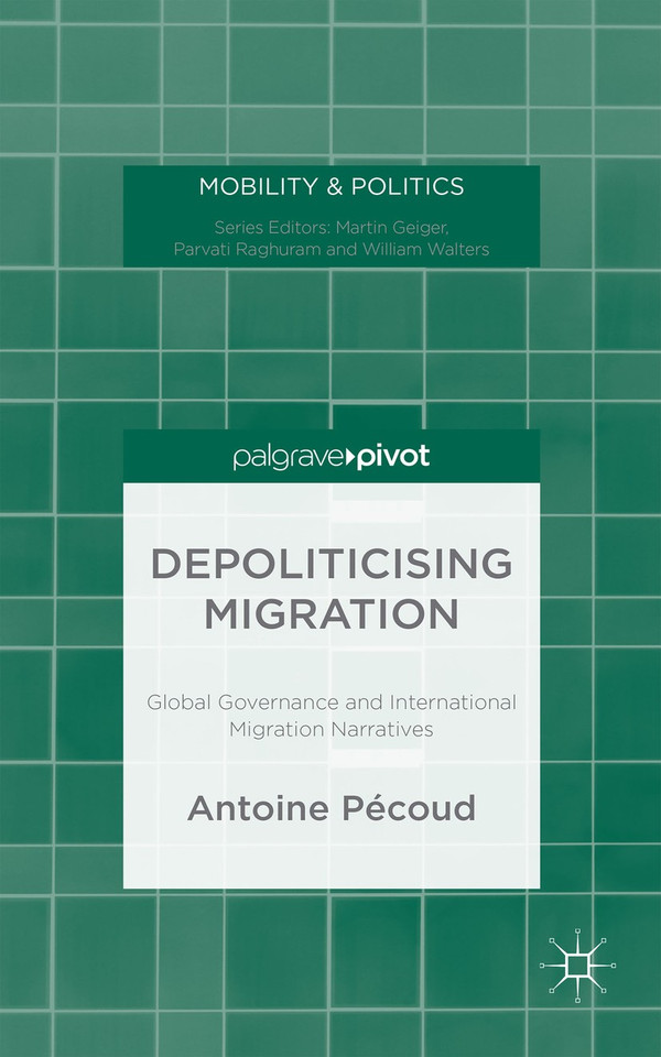 Depoliticising Migration: Global Governance and International Migration Narratives (Mobility & Politics) book cover by A. Pécoud