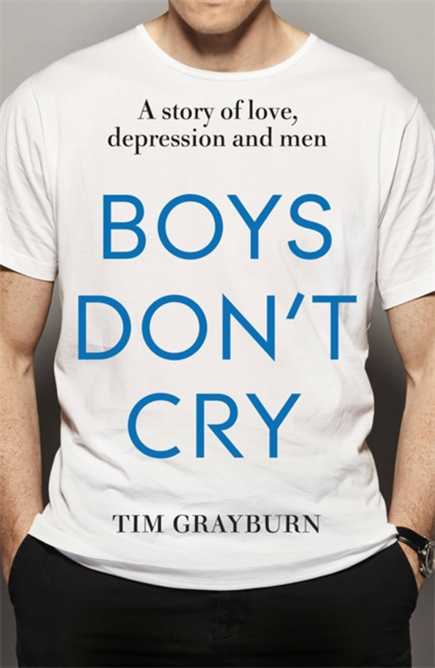 Boys Don't Cry: Why I hid my depression and why men need to talk about their mental health book cover by Tim Grayburn