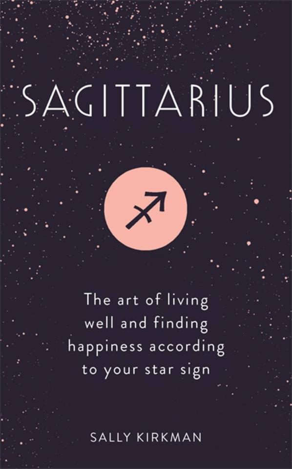 Sagittarius: The Art of Living Well and Finding Happiness According to Your Star Sign book cover by Sally Kirkman