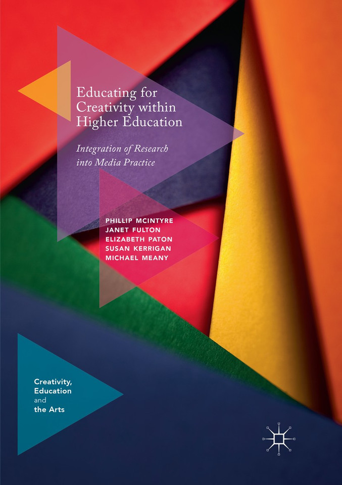 Educating for Creativity within Higher Education: Integration of Research into Media Practice (Creativity, Education and the Arts) book cover by Phillip McIntyre, Janet Fulton, Elizabeth Paton, Susan Kerrigan, Michael Meany
