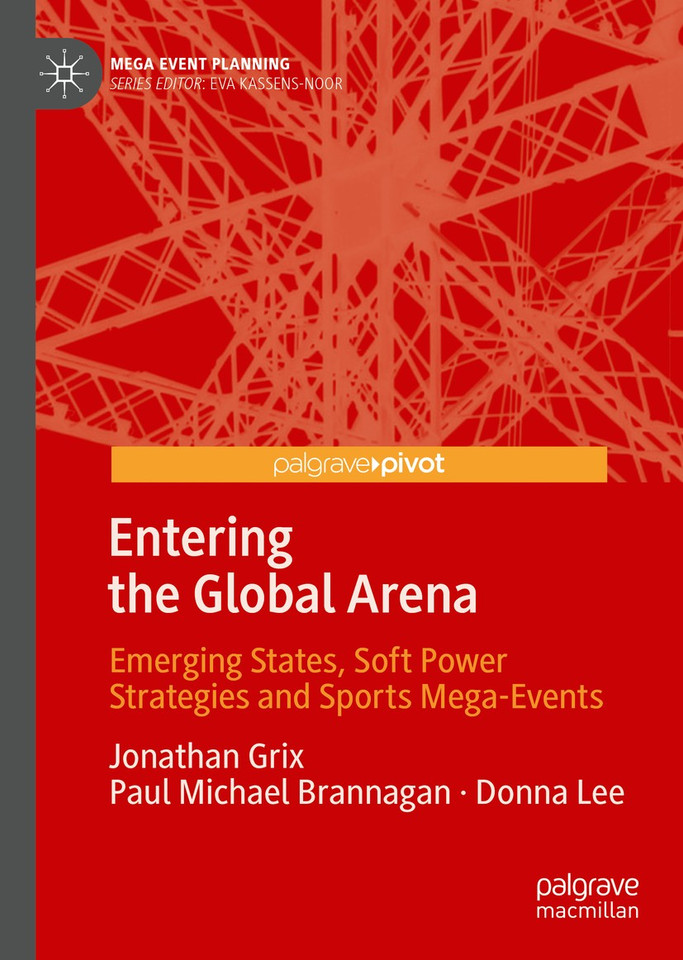 Entering the Global Arena: Emerging States, Soft Power Strategies and Sports Mega-Events (Mega Event Planning) book cover by Jonathan Grix, Paul Michael Brannagan, Donna Lee