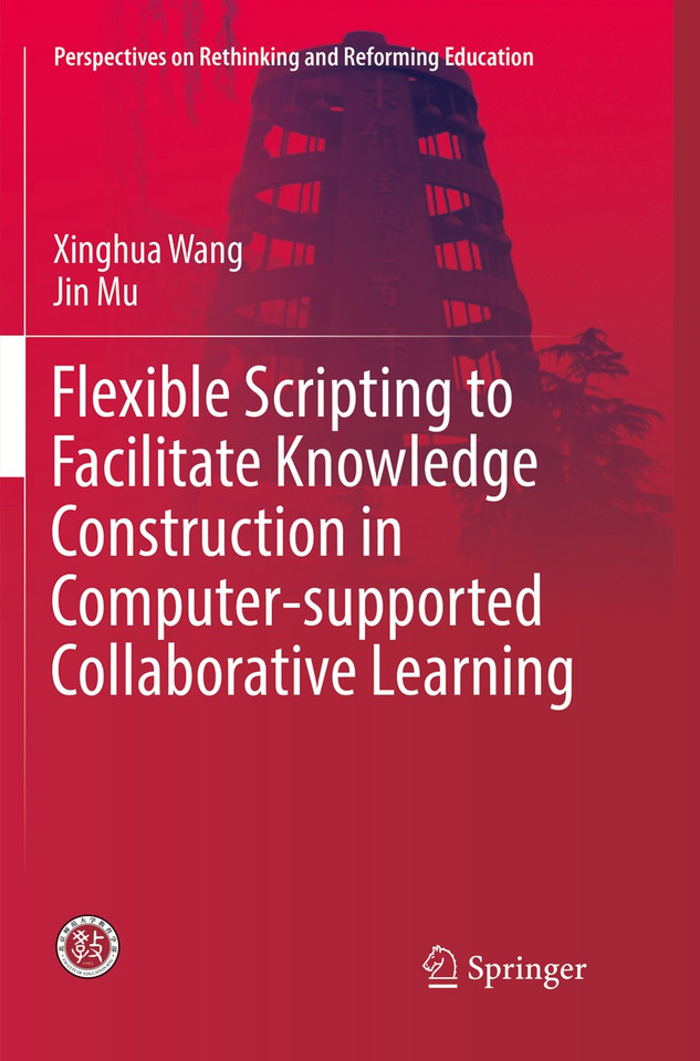 Flexible Scripting to Facilitate Knowledge Construction in Computer-supported Collaborative Learning (Perspectives on Rethinking and Reforming Education) book cover by Xinghua Wang, Jin Mu