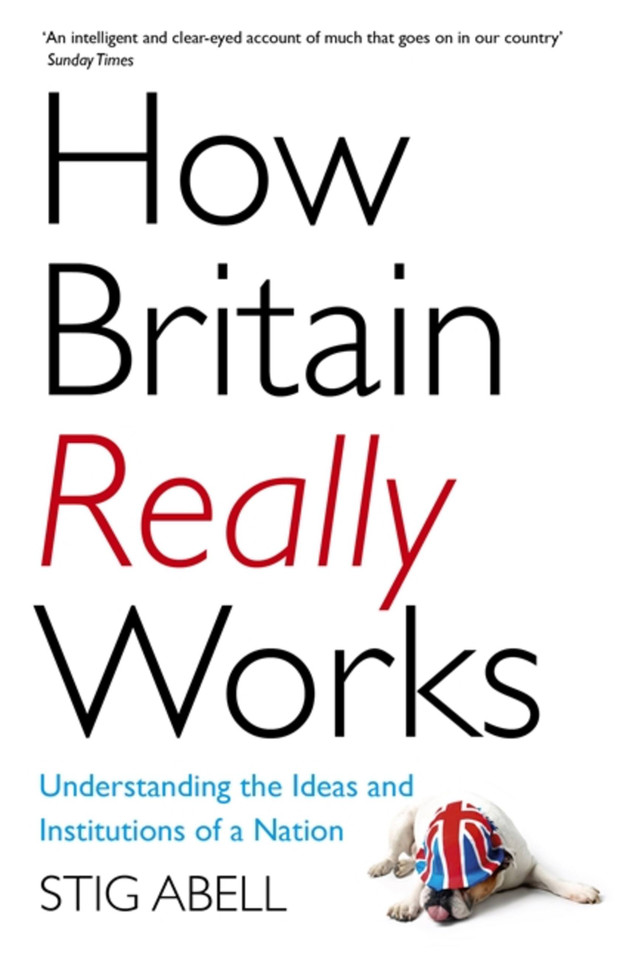 How Britain Really Works: Understanding the Ideas and Institutions of a Nation book cover by Stig Abell