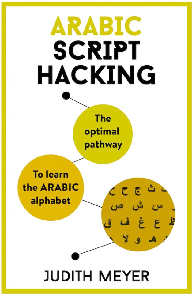 Arabic Script Hacking: The optimal pathway to learning the Arabic alphabet book cover by Judith Meyer