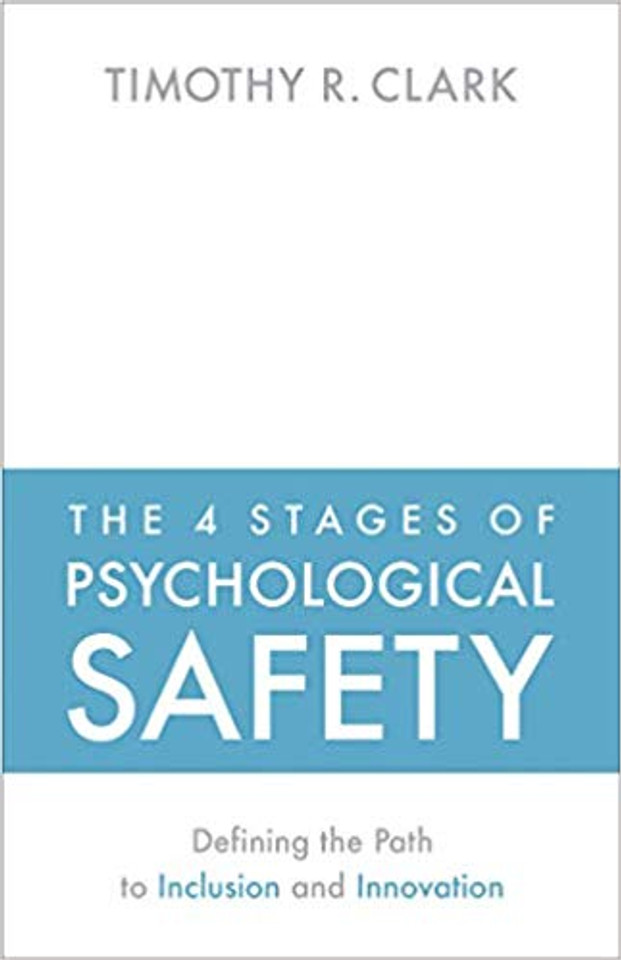 The 4 Stages of Psychological Safety: Defining the Path to Inclusion and Innovation Cover