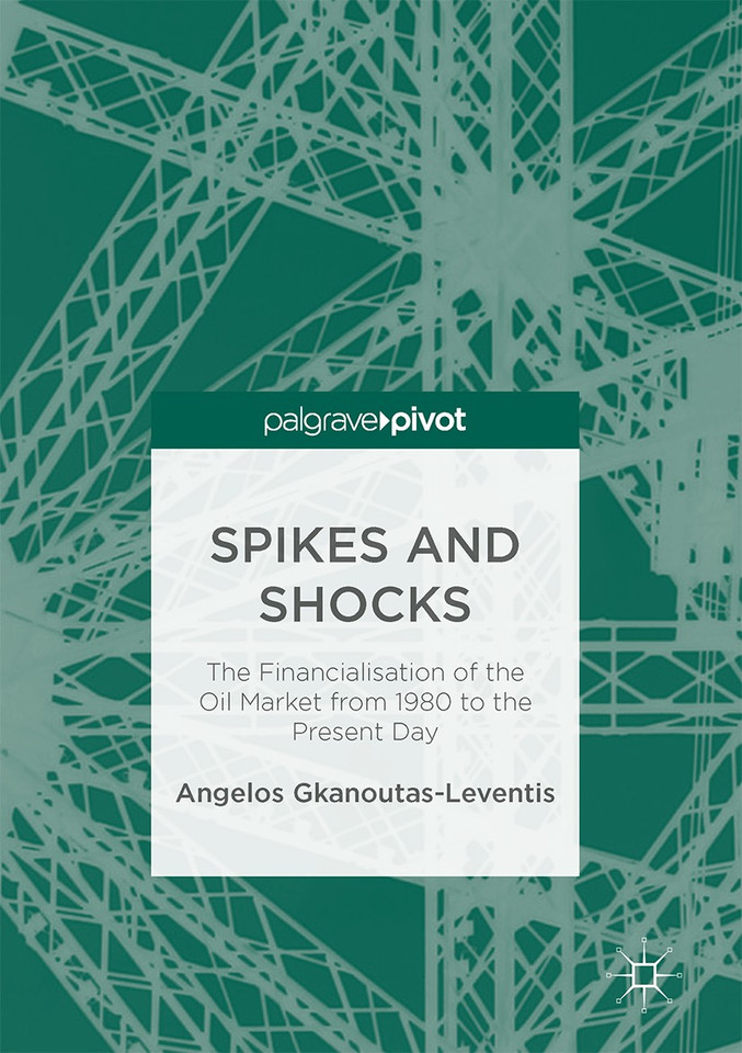 Spikes and Shocks: The Financialisation of the Oil Market from 1980 to the Present Day book cover by Angelos Gkanoutas-Leventis