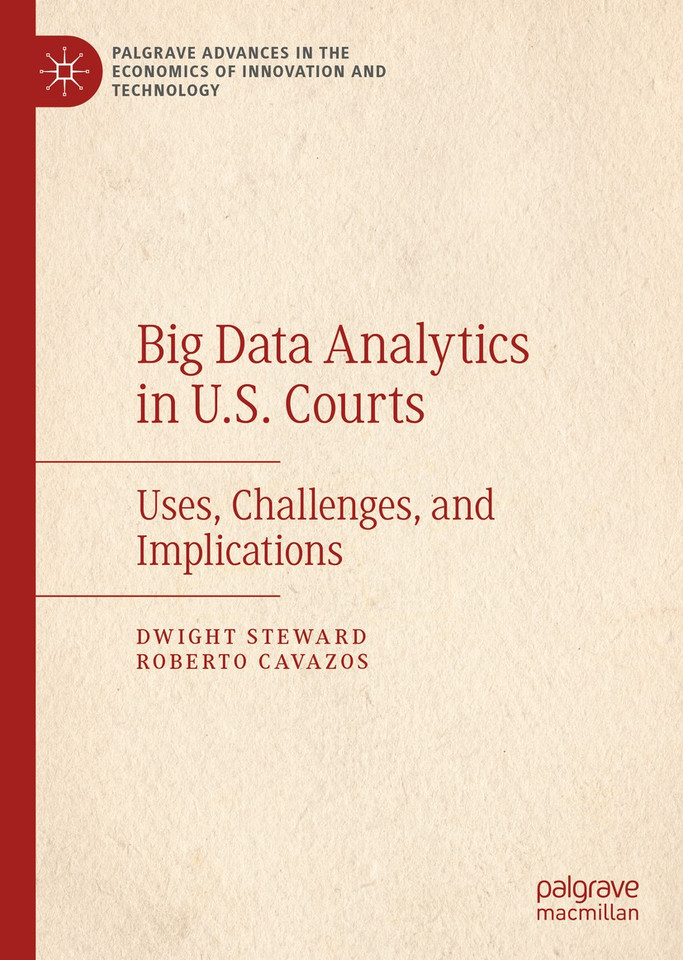 Big Data Analytics in U.S. Courts: Uses, Challenges, and Implications (Palgrave Advances in the Economics of Innovation and Technology) book cover by Dwight Steward, Roberto Cavazos