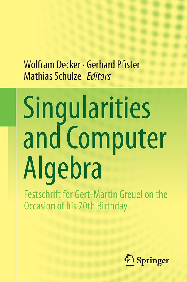 Singularities and Computer Algebra: Festschrift for Gert-Martin Greuel on the Occasion of his 70th Birthday book cover by 