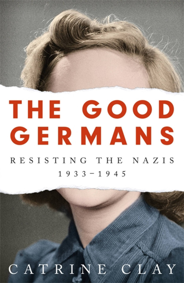 The Good Germans: Resisting the Nazis, 1933-1945 book cover by Catrine Clay