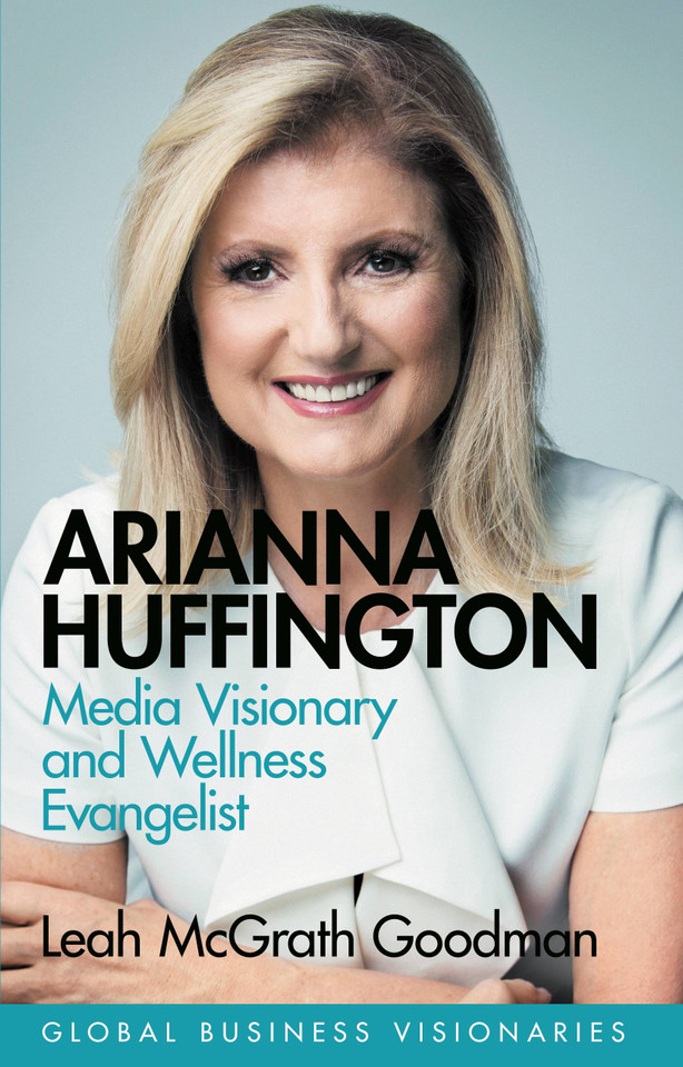 Arianna Huffington: Media Visionary and Wellness Evangelist book cover by Leah McGrath Goodman