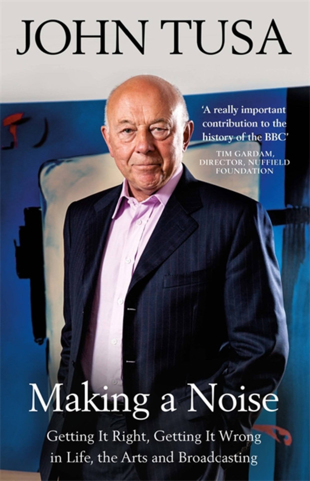 Making a Noise: Getting It Right, Getting It Wrong in Life, Arts and Broadcasting book cover by Sir John Tusa