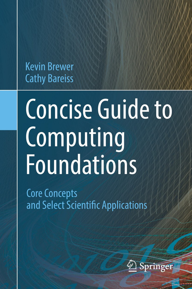 Concise Guide to Computing Foundations: Core Concepts and Select Scientific Applications book cover by Kevin Brewer, Cathy Bareiss