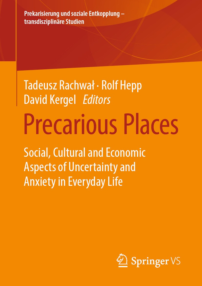 Precarious Places: Social, Cultural and Economic Aspects of Uncertainty and Anxiety in Everyday Life (Prekarisierung und soziale Entkopplung – transdisziplinäre Studien) book cover by 