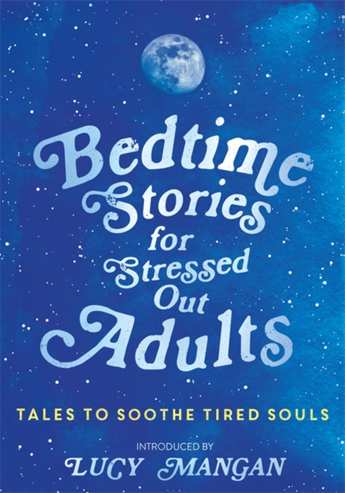 Bedtime Stories for Stressed Out Adults: DESIGNED TO CALM YOUR MIND FOR A GOOD NIGHT'S SLEEP book cover by Various