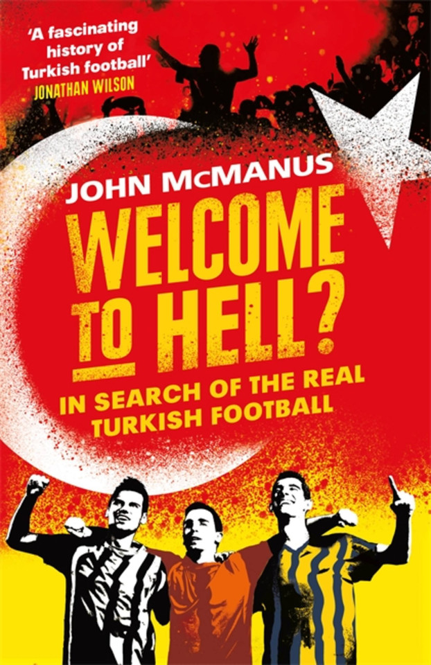 Welcome to Hell?: In Search of the Real Turkish Football book cover by John McManus