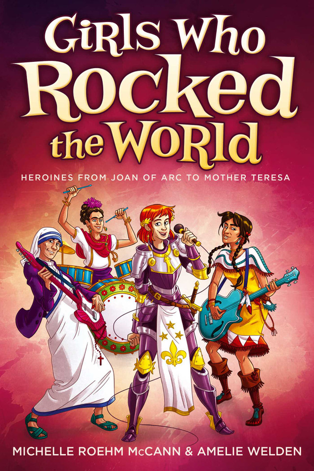 Girls Who Rocked the World: Heroines from Joan of Arc to Mother Teresa book cover by Michelle Roehm McCann, Amelie Welden