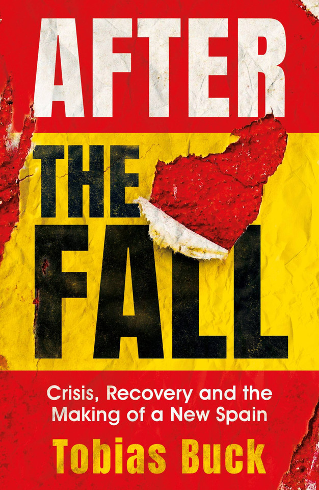 After the Fall: Crisis, Recovery and the Making of a New Spain book cover by Tobias Buck
